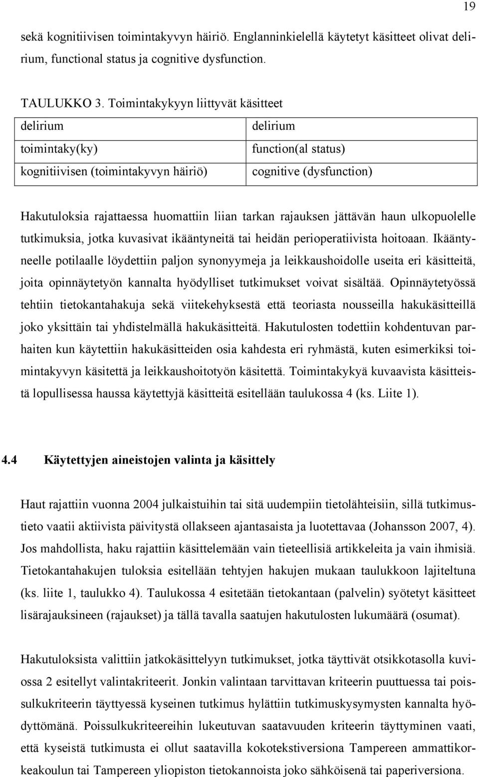 rajauksen jättävän haun ulkopuolelle tutkimuksia, jotka kuvasivat ikääntyneitä tai heidän perioperatiivista hoitoaan.