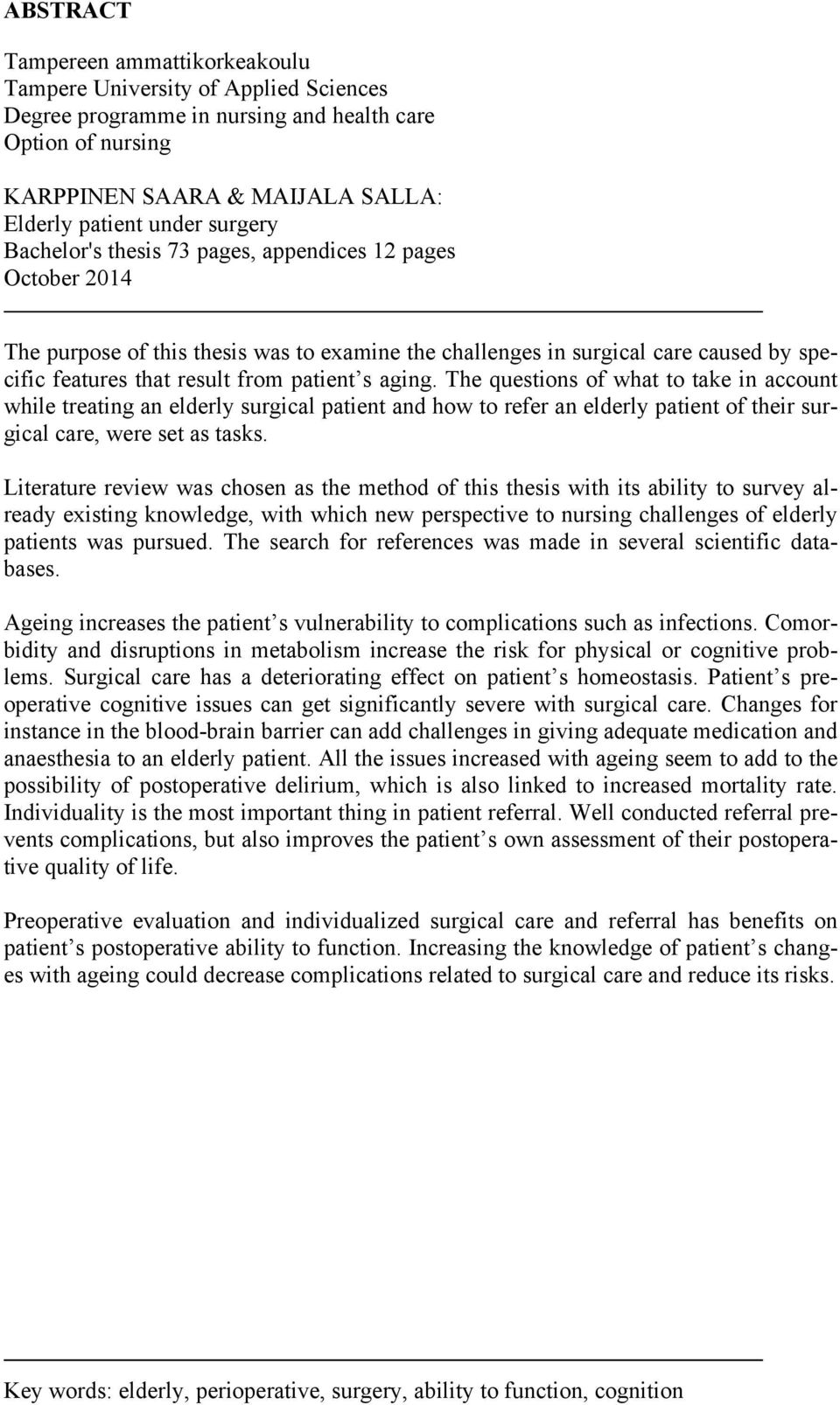 aging. The questions of what to take in account while treating an elderly surgical patient and how to refer an elderly patient of their surgical care, were set as tasks.