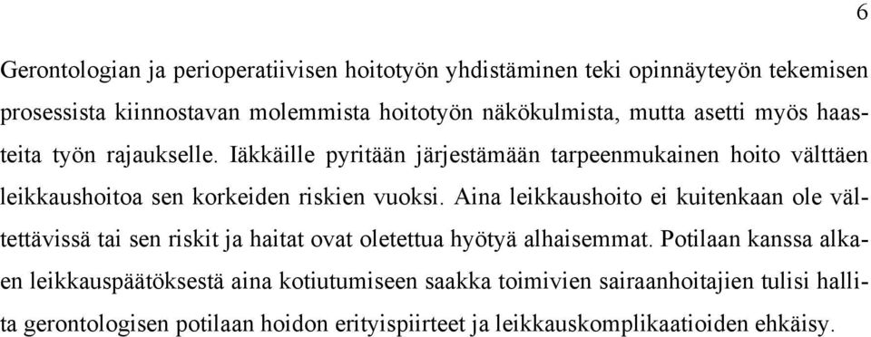 Iäkkäille pyritään järjestämään tarpeenmukainen hoito välttäen leikkaushoitoa sen korkeiden riskien vuoksi.