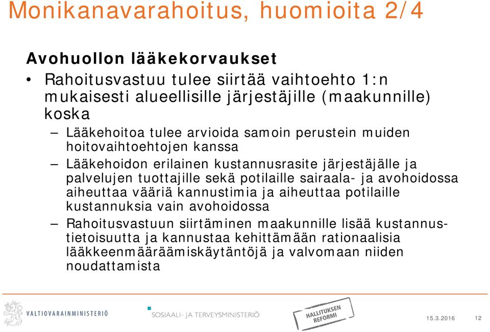 palvelujen tuottajille sekä potilaille sairaala- ja avohoidossa aiheuttaa vääriä kannustimia ja aiheuttaa potilaille kustannuksia vain avohoidossa