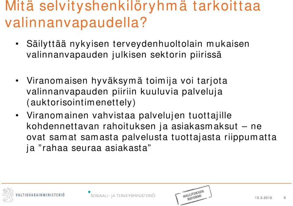 hyväksymä toimija voi tarjota valinnanvapauden piiriin kuuluvia palveluja (auktorisointimenettely) Viranomainen