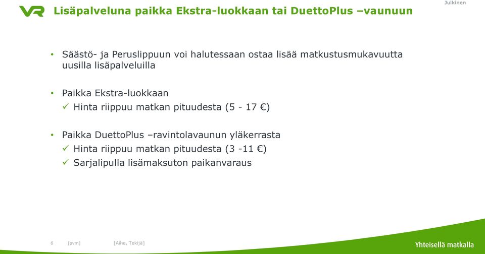 Ekstra-luokkaan Hinta riippuu matkan pituudesta (5-17 ) Paikka DuettoPlus