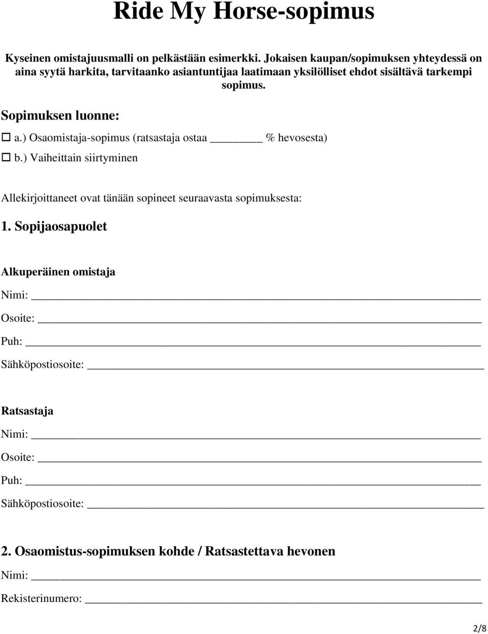 Sopimuksen luonne: a.) Osaomistaja-sopimus (ratsastaja ostaa % hevosesta) b.