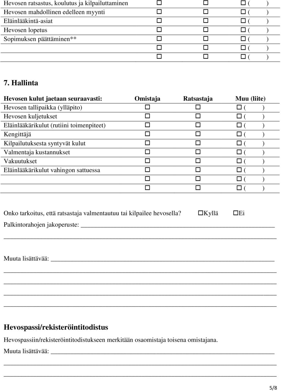 Kengittäjä ( ) Kilpailutuksesta syntyvät kulut ( ) Valmentaja kustannukset ( ) Vakuutukset ( ) Eläinlääkärikulut vahingon sattuessa ( ) ( ) ( ) Onko tarkoitus, että ratsastaja