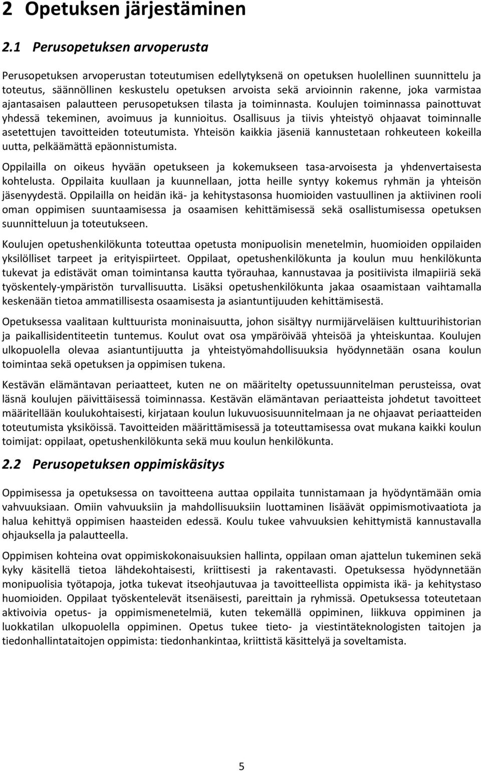 rakenne, joka varmistaa ajantasaisen palautteen perusopetuksen tilasta ja toiminnasta. Koulujen toiminnassa painottuvat yhdessä tekeminen, avoimuus ja kunnioitus.