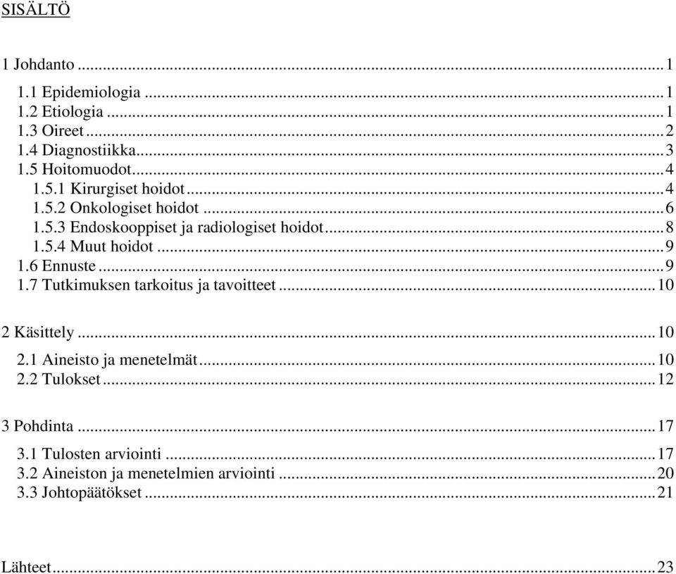 6 Ennuste... 9 1.7 Tutkimuksen tarkoitus ja tavoitteet... 10 2 Käsittely... 10 2.1 Aineisto ja menetelmät... 10 2.2 Tulokset.