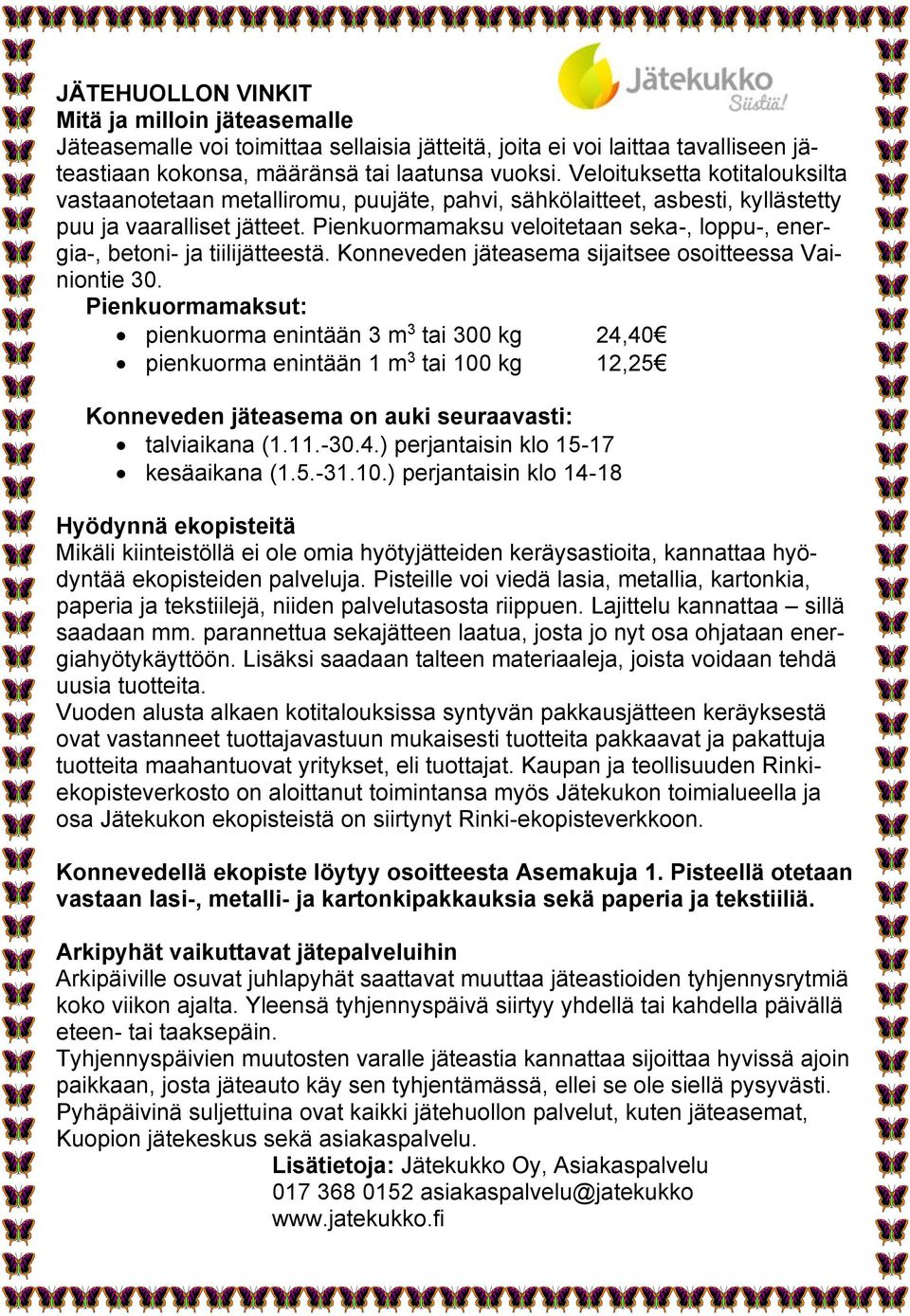 Pienkuormamaksu veloitetaan seka-, loppu-, energia-, betoni- ja tiilijätteestä. Konneveden jäteasema sijaitsee osoitteessa Vainiontie 30.