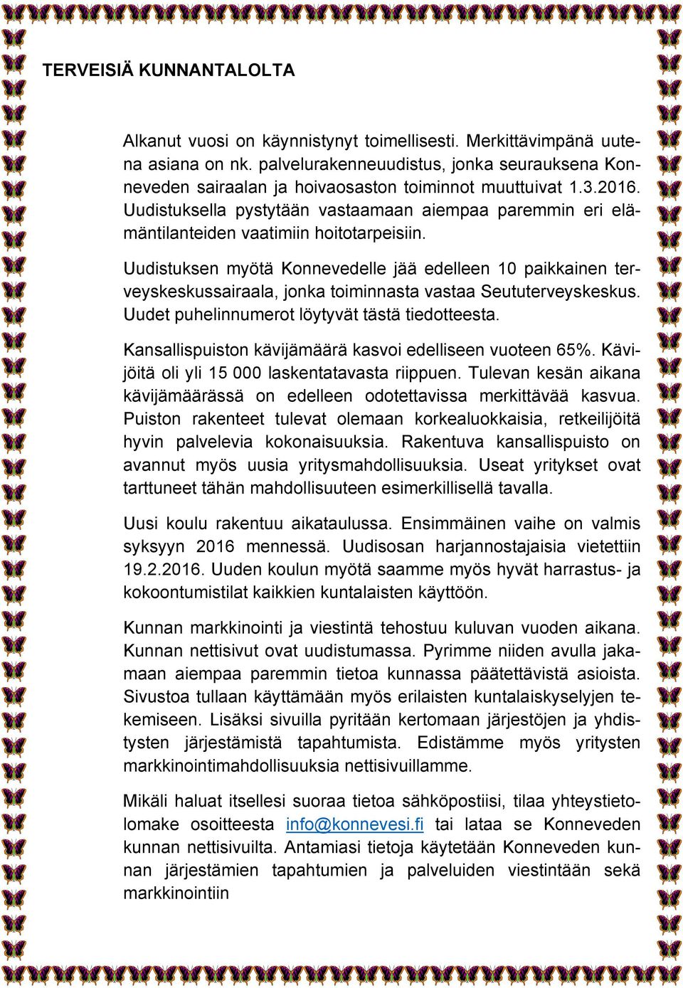 Uudistuksella pystytään vastaamaan aiempaa paremmin eri elämäntilanteiden vaatimiin hoitotarpeisiin.