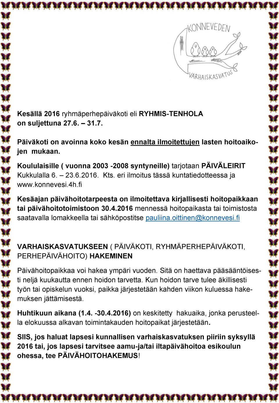 fi Kesäajan päivähoitotarpeesta on ilmoitettava kirjallisesti hoitopaikkaan tai päivähoitotoimistoon 30.4.2016 mennessä hoitopaikasta tai toimistosta saatavalla lomakkeella tai sähköpostitse pauliina.