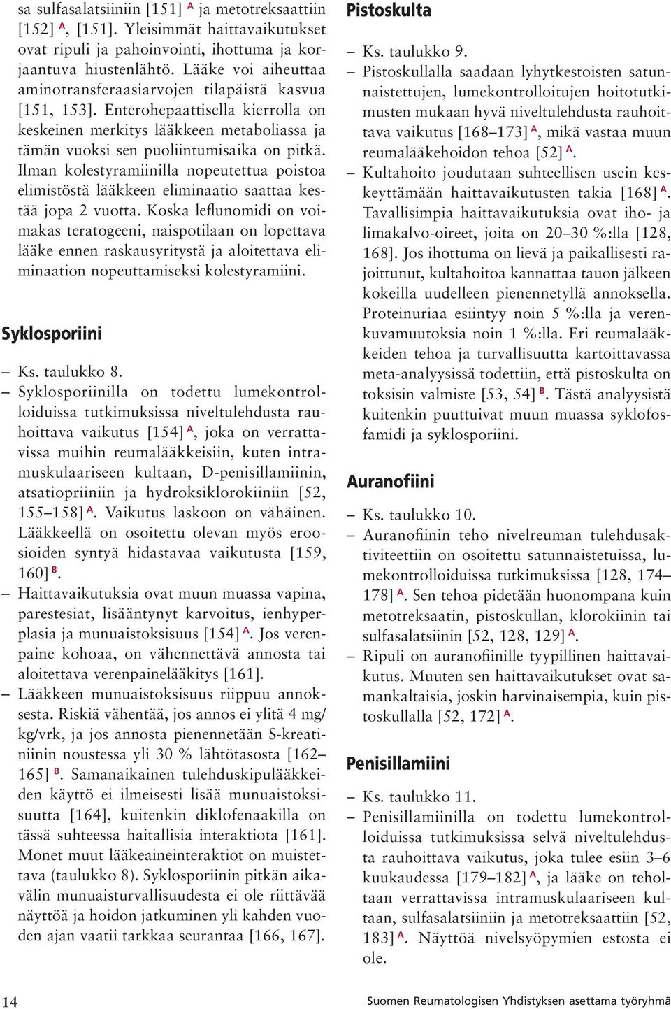 Ilman kolestyramiinilla nopeutettua poistoa elimistöstä lääkkeen eliminaatio saattaa kestää jopa 2 vuotta.