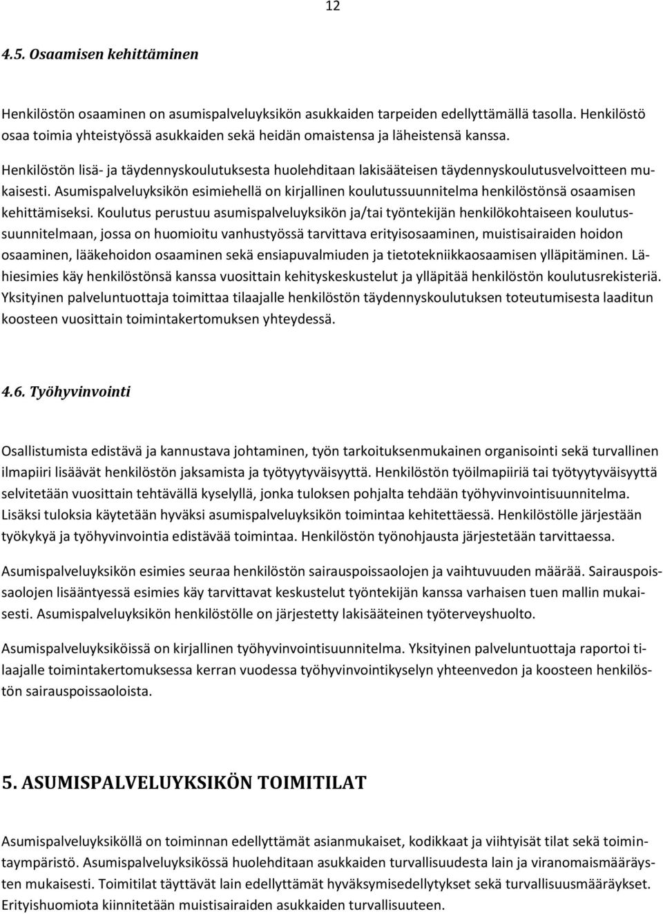 Henkilöstön lisä- ja täydennyskoulutuksesta huolehditaan lakisääteisen täydennyskoulutusvelvoitteen mukaisesti.