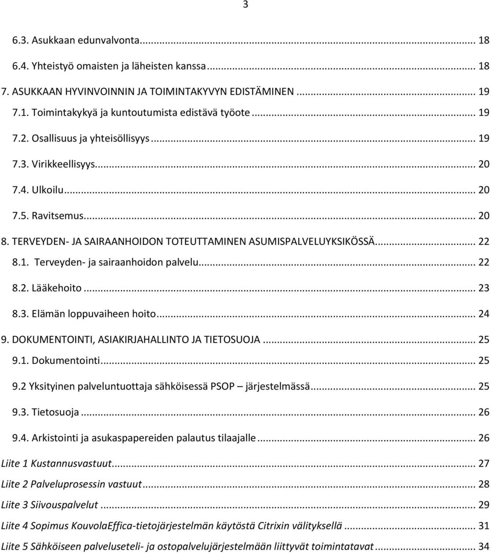 .. 22 8.2. Lääkehoito... 23 8.3. Elämän loppuvaiheen hoito... 24 9. DOKUMENTOINTI, ASIAKIRJAHALLINTO JA TIETOSUOJA... 25 9.1. Dokumentointi... 25 9.2 Yksityinen palveluntuottaja sähköisessä PSOP järjestelmässä.