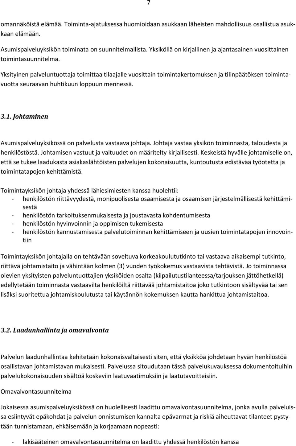 Yksityinen palveluntuottaja toimittaa tilaajalle vuosittain toimintakertomuksen ja tilinpäätöksen toimintavuotta seuraavan huhtikuun loppuun mennessä. 3.1.