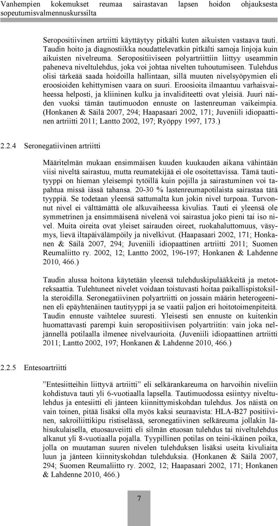 Tulehdus olisi tärkeää saada hoidoilla hallintaan, sillä muuten nivelsyöpymien eli eroosioiden kehittymisen vaara on suuri.