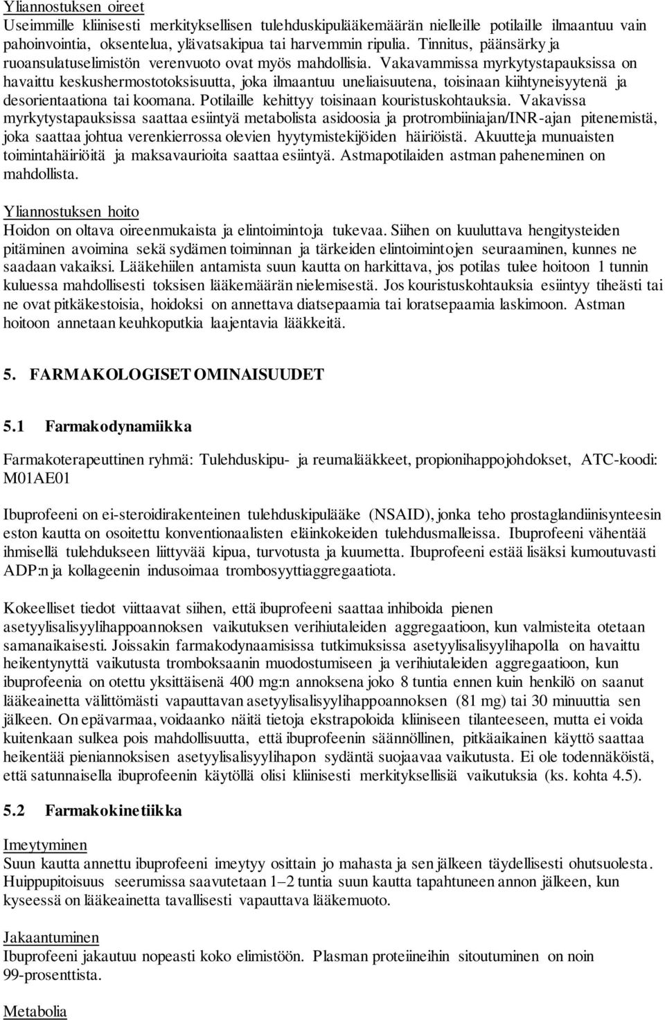 Vakavammissa myrkytystapauksissa on havaittu keskushermostotoksisuutta, joka ilmaantuu uneliaisuutena, toisinaan kiihtyneisyytenä ja desorientaationa tai koomana.