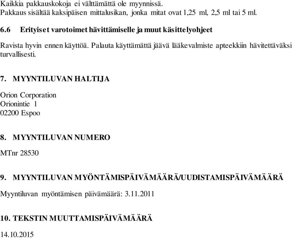 Palauta käyttämättä jäävä lääkevalmiste apteekkiin hävitettäväksi turvallisesti. 7.