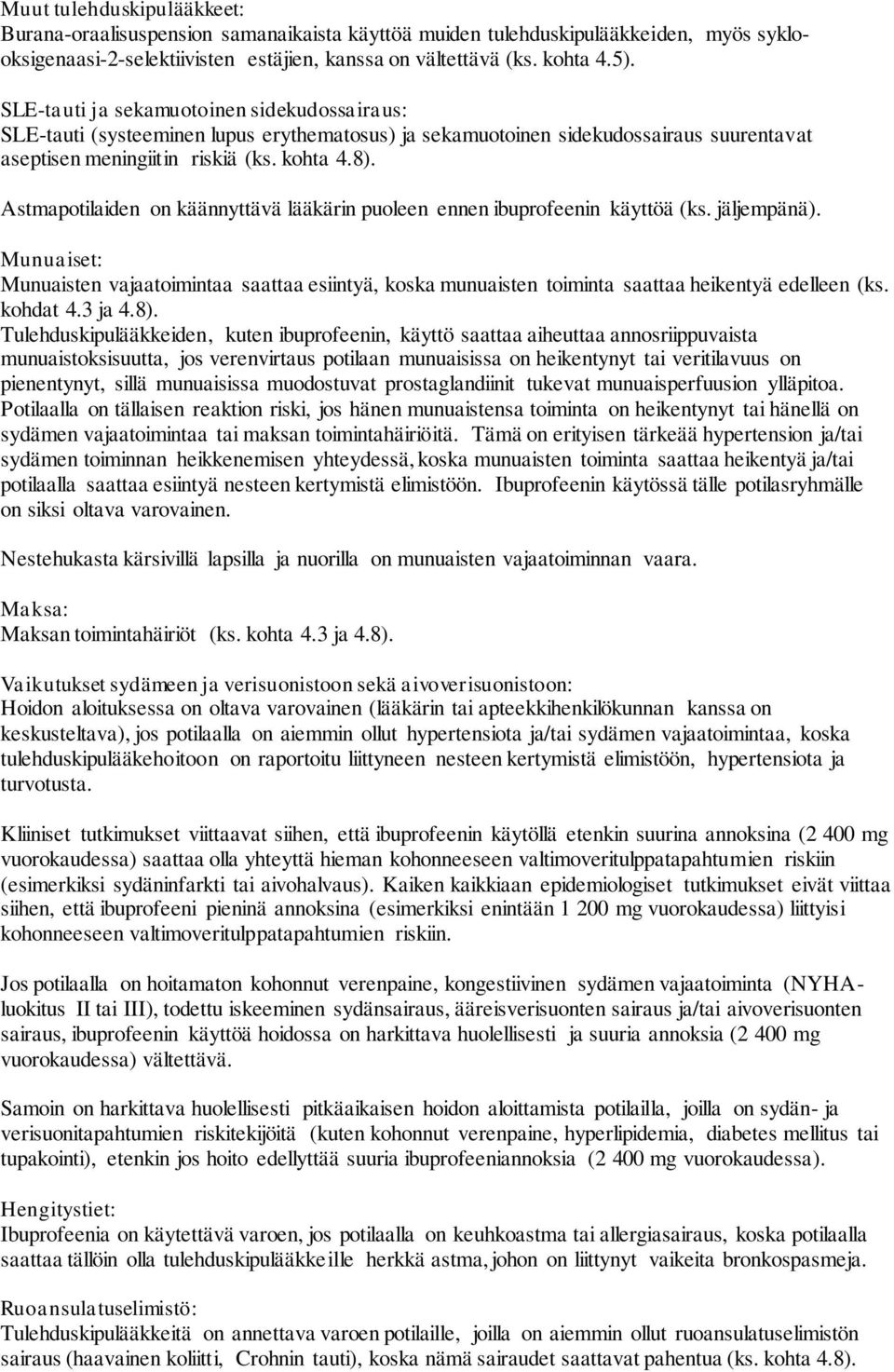 Astmapotilaiden on käännyttävä lääkärin puoleen ennen ibuprofeenin käyttöä (ks. jäljempänä).