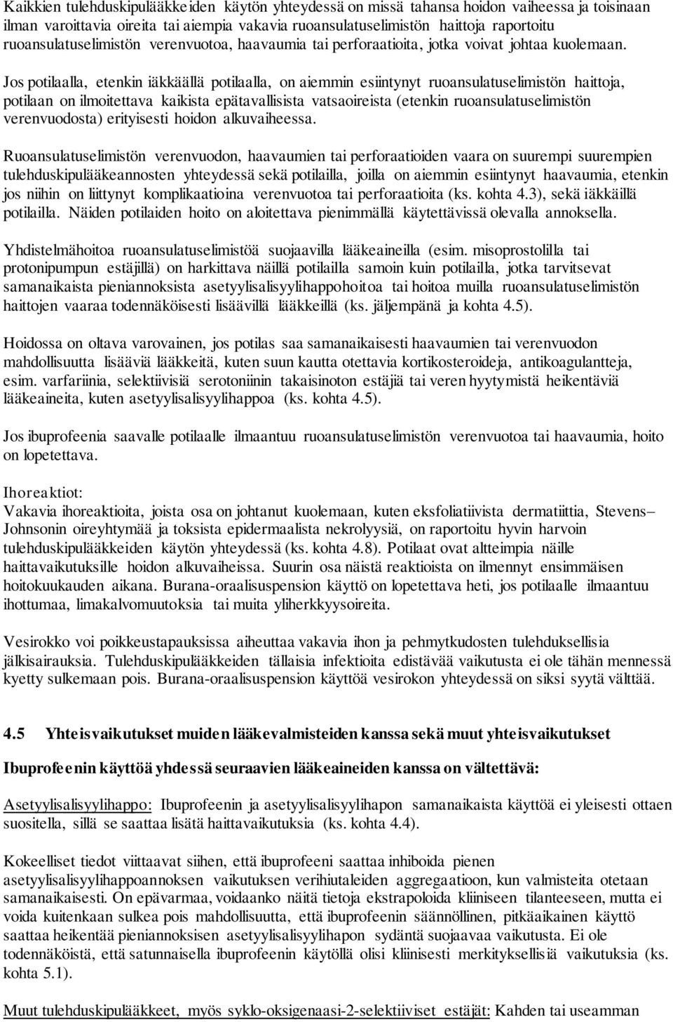 Jos potilaalla, etenkin iäkkäällä potilaalla, on aiemmin esiintynyt ruoansulatuselimistön haittoja, potilaan on ilmoitettava kaikista epätavallisista vatsaoireista (etenkin ruoansulatuselimistön