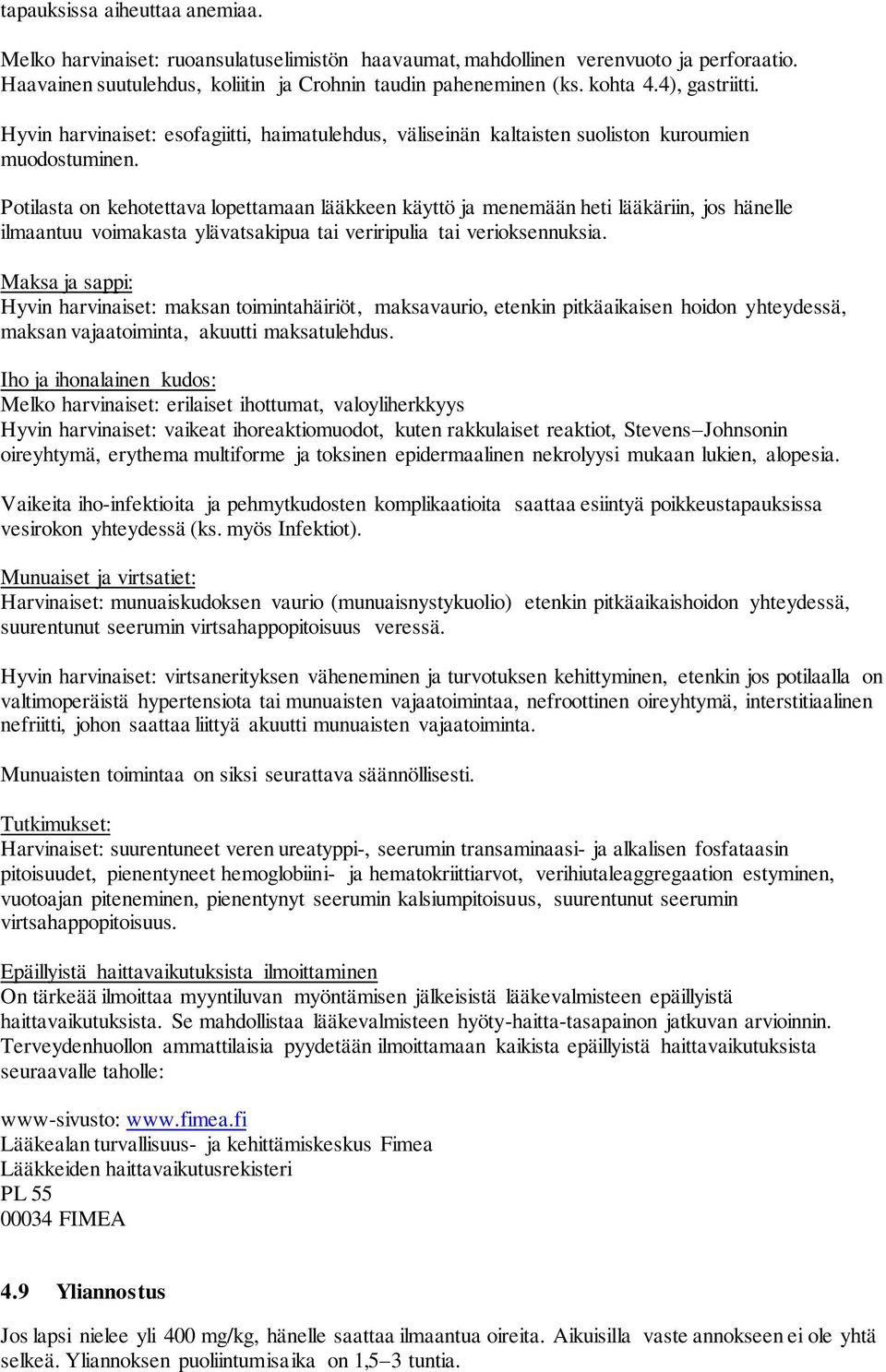 Potilasta on kehotettava lopettamaan lääkkeen käyttö ja menemään heti lääkäriin, jos hänelle ilmaantuu voimakasta ylävatsakipua tai veriripulia tai verioksennuksia.