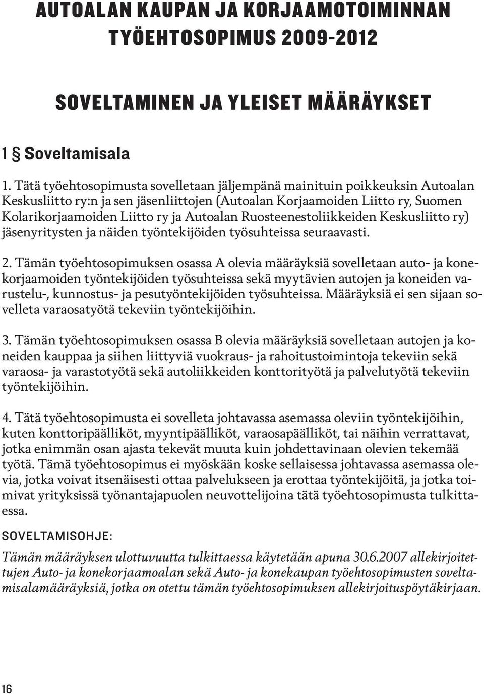 Ruosteenestoliikkeiden Keskusliitto ry) jäsenyritysten ja näiden työntekijöiden työsuhteissa seuraavasti. 2.