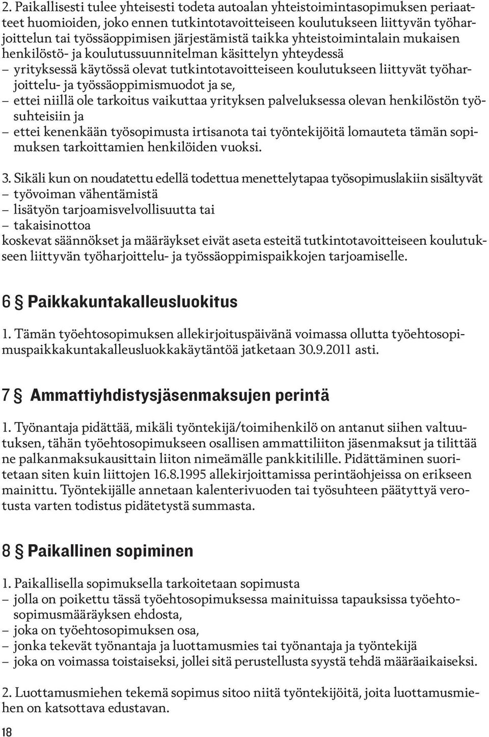 ja työssäoppimismuodot ja se, ettei niillä ole tarkoitus vaikuttaa yrityksen palveluksessa olevan henkilöstön työsuhteisiin ja ettei kenenkään työsopimusta irtisanota tai työntekijöitä lo mauteta