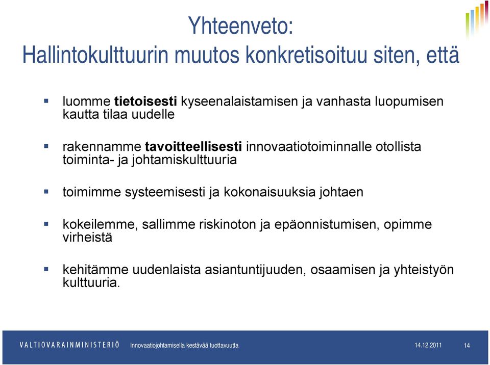 systeemisesti ja kokonaisuuksia johtaen kokeilemme, sallimme riskinoton ja epäonnistumisen, opimme virheistä kehitämme