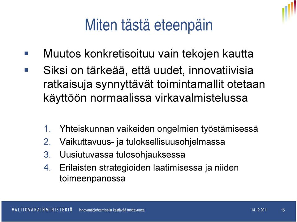 Yhteiskunnan vaikeiden ongelmien työstämisessä 2. Vaikuttavuus- ja tuloksellisuusohjelmassa 3.