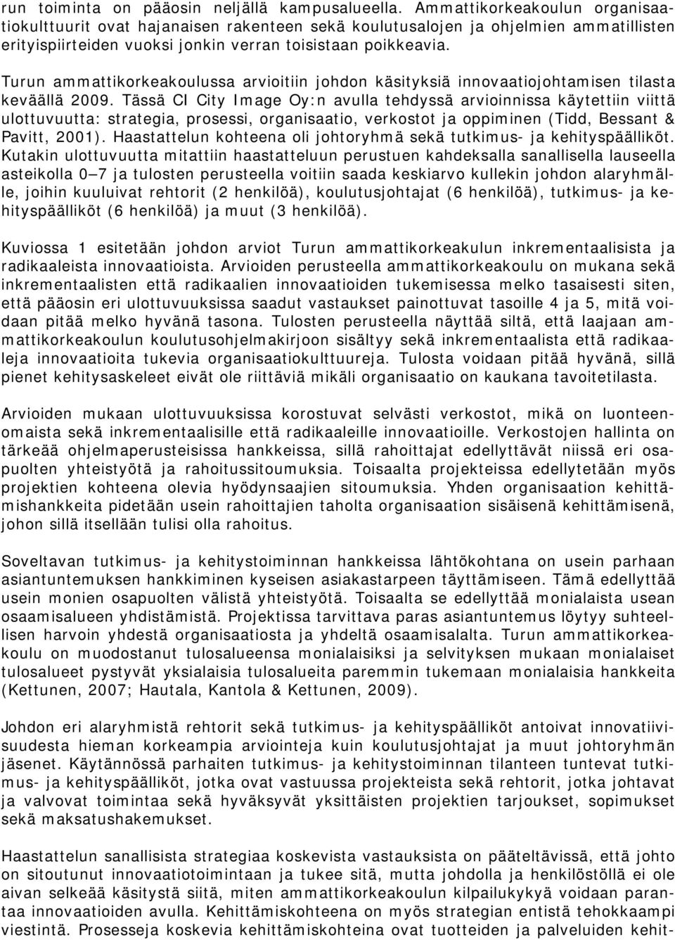 Turun ammattikorkeakoulussa arvioitiin johdon käsityksiä innovaatiojohtamisen tilasta keväällä 2009.