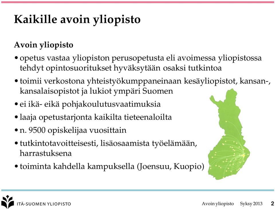 ympäri Suomen ei ikä- eikä pohjakoulutusvaatimuksia laaja opetustarjonta kaikilta tieteenaloilta n.