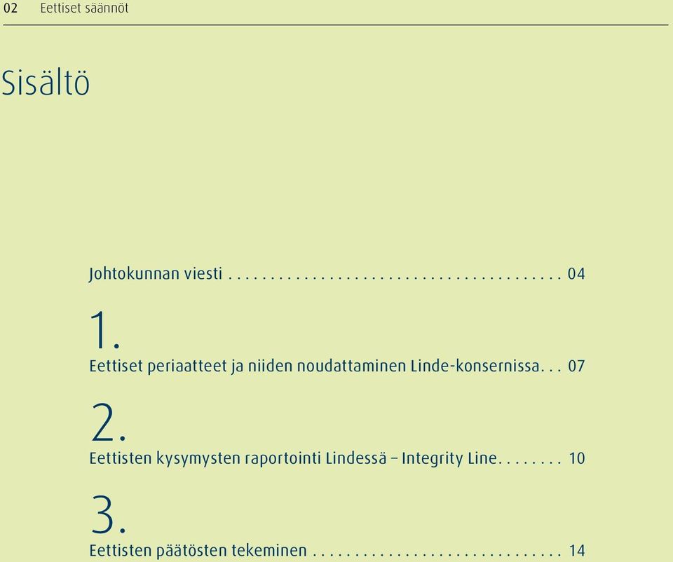 Eettisten kysymysten raportointi Lindessä Integrity Line........ 10 3.