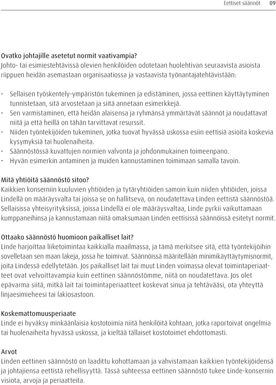 työskentely-ympäristön tukeminen ja edistäminen, jossa eettinen käyttäytyminen tunnistetaan, sitä arvostetaan ja siitä annetaan esimerkkejä.