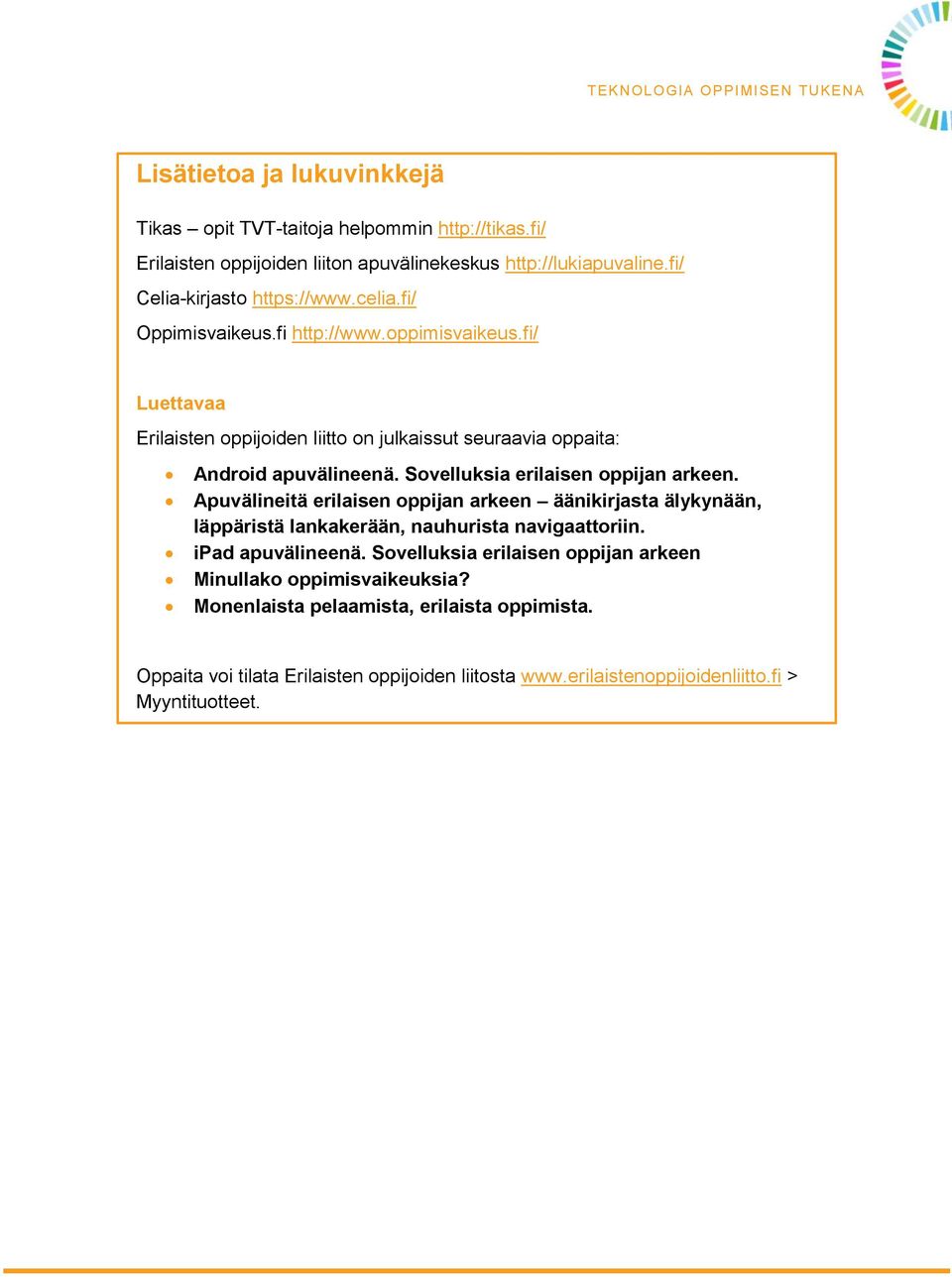 Sovelluksia erilaisen oppijan arkeen. Apuvälineitä erilaisen oppijan arkeen äänikirjasta älykynään, läppäristä lankakerään, nauhurista navigaattoriin. ipad apuvälineenä.