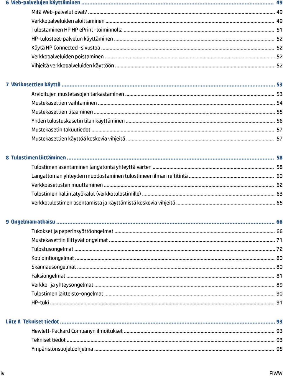 .. 53 Mustekasettien vaihtaminen... 54 Mustekasettien tilaaminen... 55 Yhden tulostuskasetin tilan käyttäminen... 56 Mustekasetin takuutiedot... 57 Mustekasettien käyttöä koskevia vihjeitä.