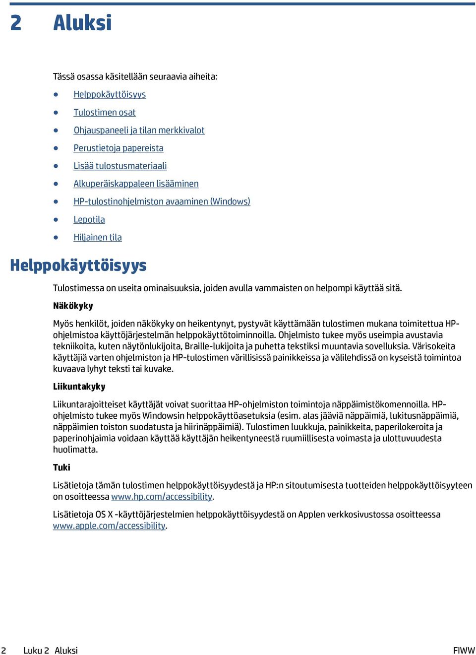 Näkökyky Myös henkilöt, joiden näkökyky on heikentynyt, pystyvät käyttämään tulostimen mukana toimitettua HPohjelmistoa käyttöjärjestelmän helppokäyttötoiminnoilla.