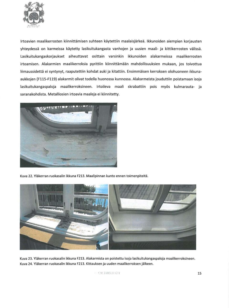Lasikuitukangaskorjaukset aiheuttavat osittain varsinkin ikkunoiden alakarmeissa maali kerrosten irtoamisen.