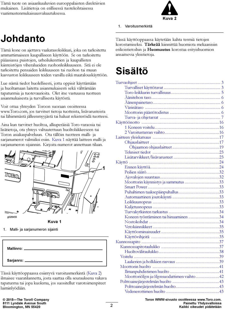 Se on tarkoitettu pääasiassa puistojen, urheilukenttien ja kaupallisten kiinteistöjen viheralueiden ruohonleikkuuseen.