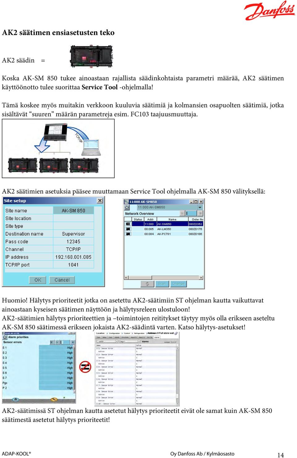 AK2 säätimien asetuksia pääsee muuttamaan Service Tool ohjelmalla AK-SM 850 välityksellä: Huomio!