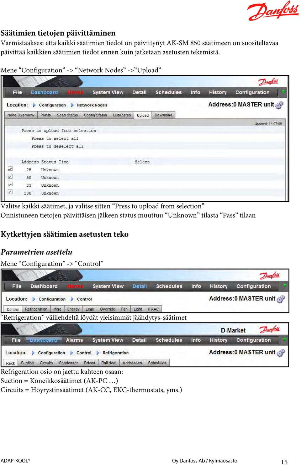 Mene Configuration -> Network Nodes -> Upload Valitse kaikki säätimet, ja valitse sitten Press to upload from selection Onnistuneen tietojen päivittäisen jälkeen status muuttuu Unknown