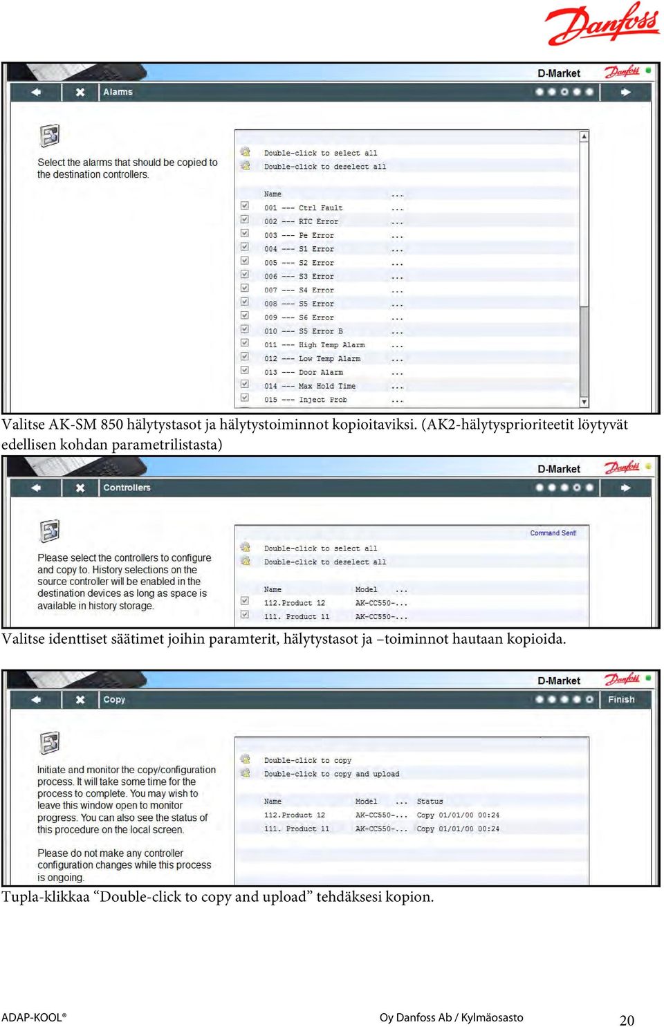 identtiset säätimet joihin paramterit, hälytystasot ja toiminnot hautaan kopioida.