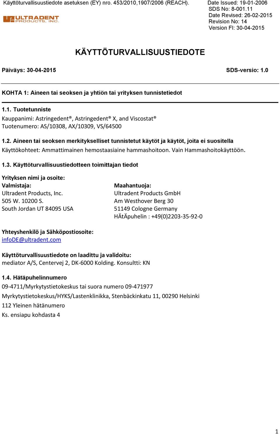 2. Aineen tai seoksen merkitykselliset tunnistetut käytöt ja käytöt, joita ei suositella Käyttökohteet: Ammattimainen hemostaasiaine hammashoitoon. Vain Hammashoitokäyttöön. 1.3.