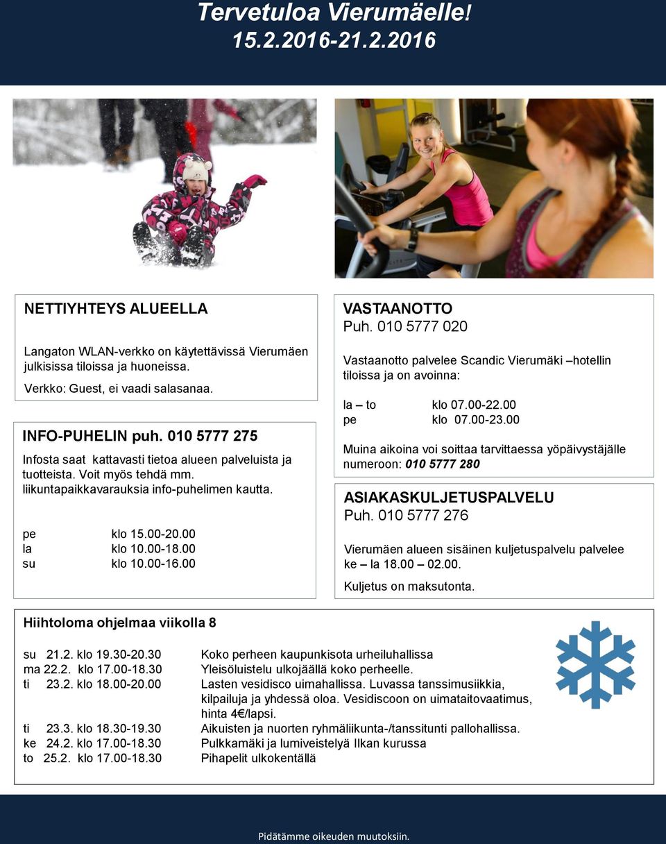 00 VASTAANOTTO Puh. 010 5777 020 Vastaanotto palvelee Scandic Vierumäki hotellin tiloissa ja on avoinna: la to klo 07.00-22.00 pe klo 07.00-23.