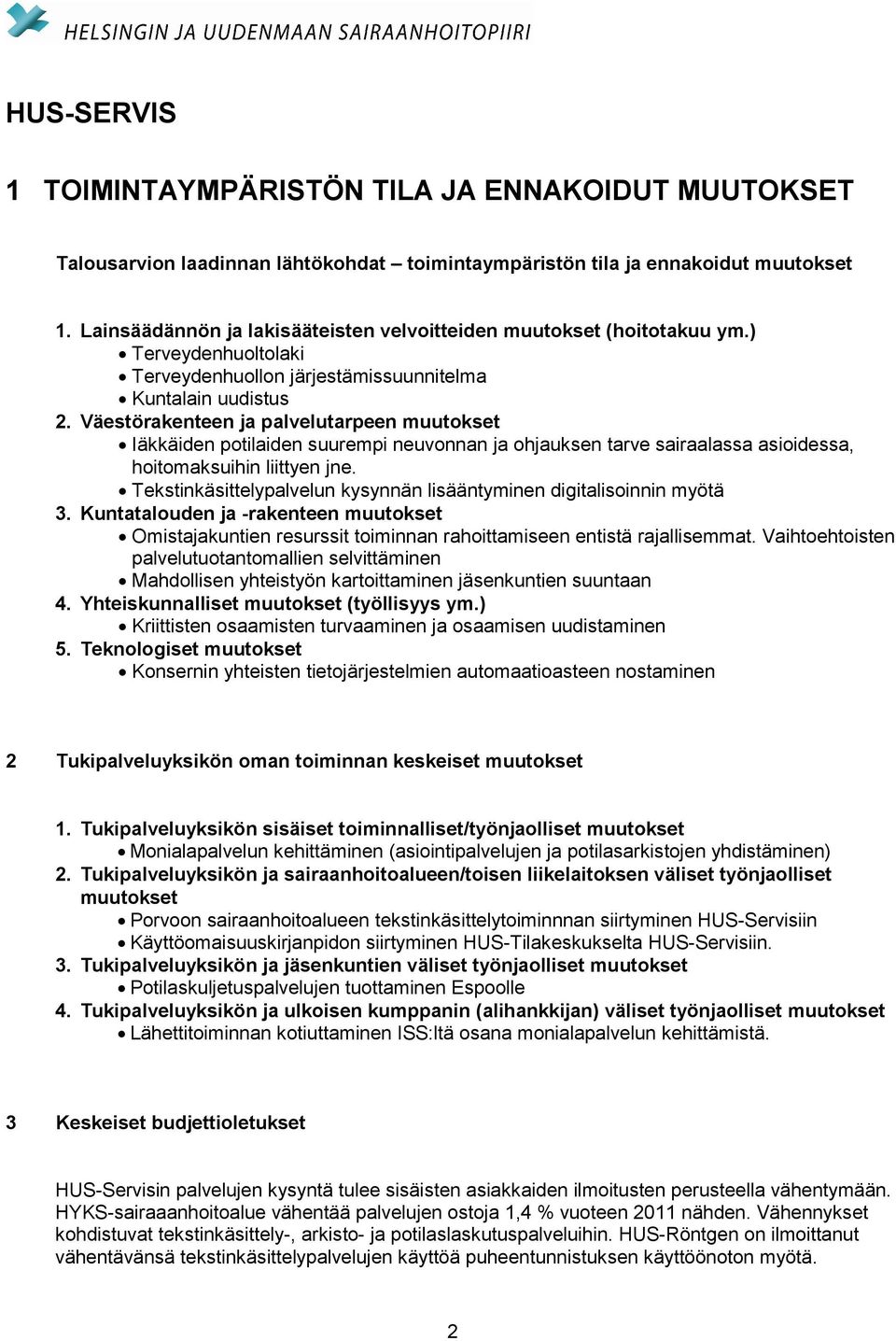 Väestörakenteen ja palvelutarpeen muutokset Iäkkäiden potilaiden suurempi neuvonnan ja ohjauksen tarve sairaalassa asioidessa, hoitomaksuihin liittyen jne.