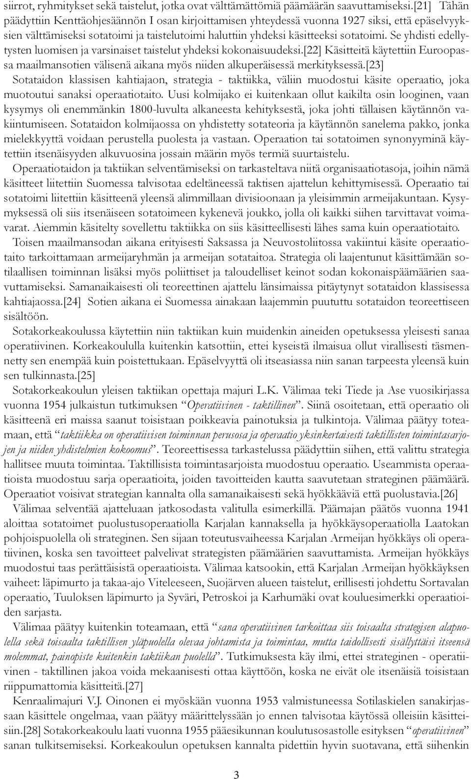 Se yhdisti edellytysten luomisen ja varsinaiset taistelut yhdeksi kokonaisuudeksi.[22] Käsitteitä käytettiin Euroopassa maailmansotien välisenä aikana myös niiden alkuperäisessä merkityksessä.