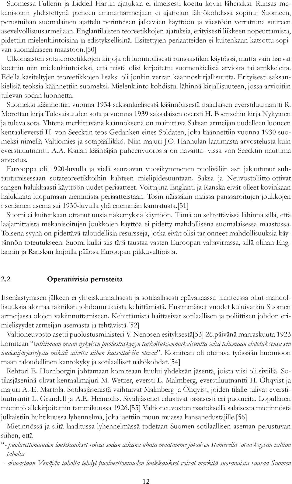 asevelvollisuusarmeijaan. Englantilaisten teoreetikkojen ajatuksia, erityisesti liikkeen nopeuttamista, pidettiin mielenkiintoisina ja edistyksellisinä.