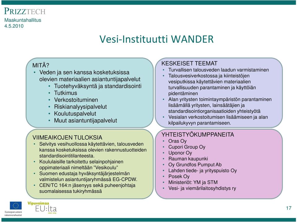 asiantuntijapalvelut VIIMEAIKOJEN TULOKSIA Selvitys vesihuollossa käytettävien, talousveden kanssa kosketuksissa olevien rakennustuotteiden standardisointitilanteesta.