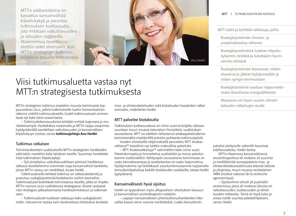 Anu Harkki MTT tutkimusjohtajan katsaus MTT tutkii ja kehittää ratkaisuja, joilla: Ruokajärjestelmän ilmasto- ja ympäristörasitus vähenee Ruokajärjestelmästä luodaan kilpailukykyinen, kestävä ja