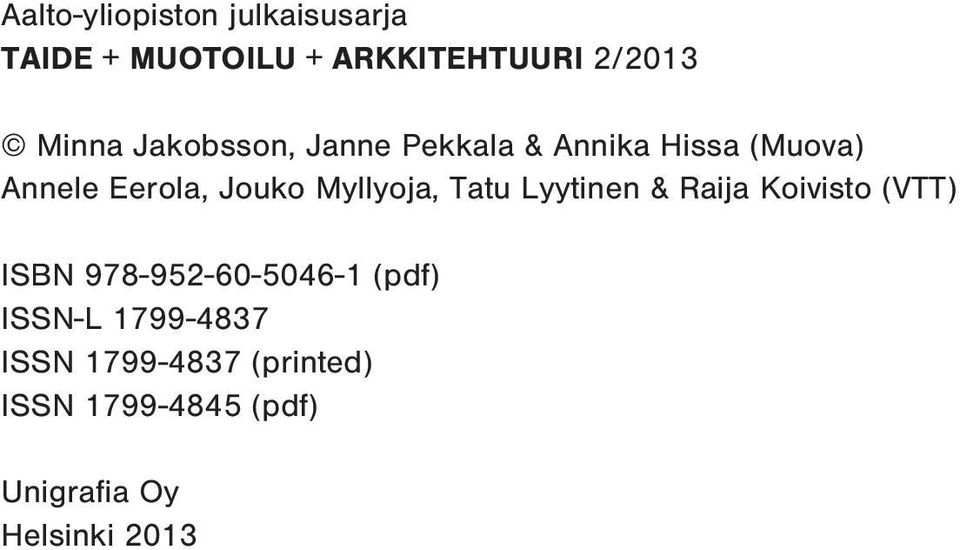 Myllyoja, Tatu Lyytinen & Raija Koivisto (VTT) ISBN 978-952-60-5046-1 (pdf)