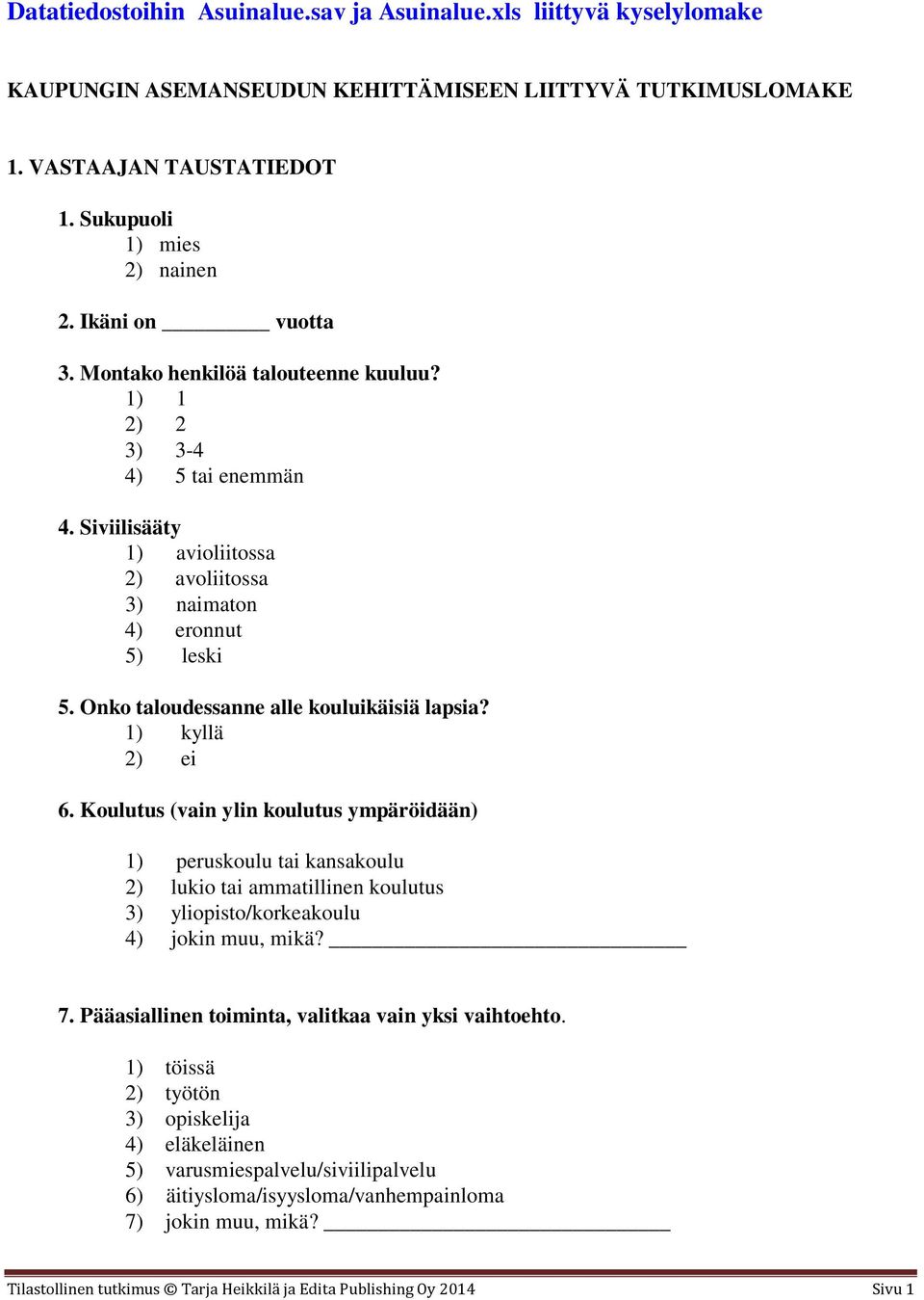 Onko taloudessanne alle kouluikäisiä lapsia? 1) kyllä 2) ei 6.