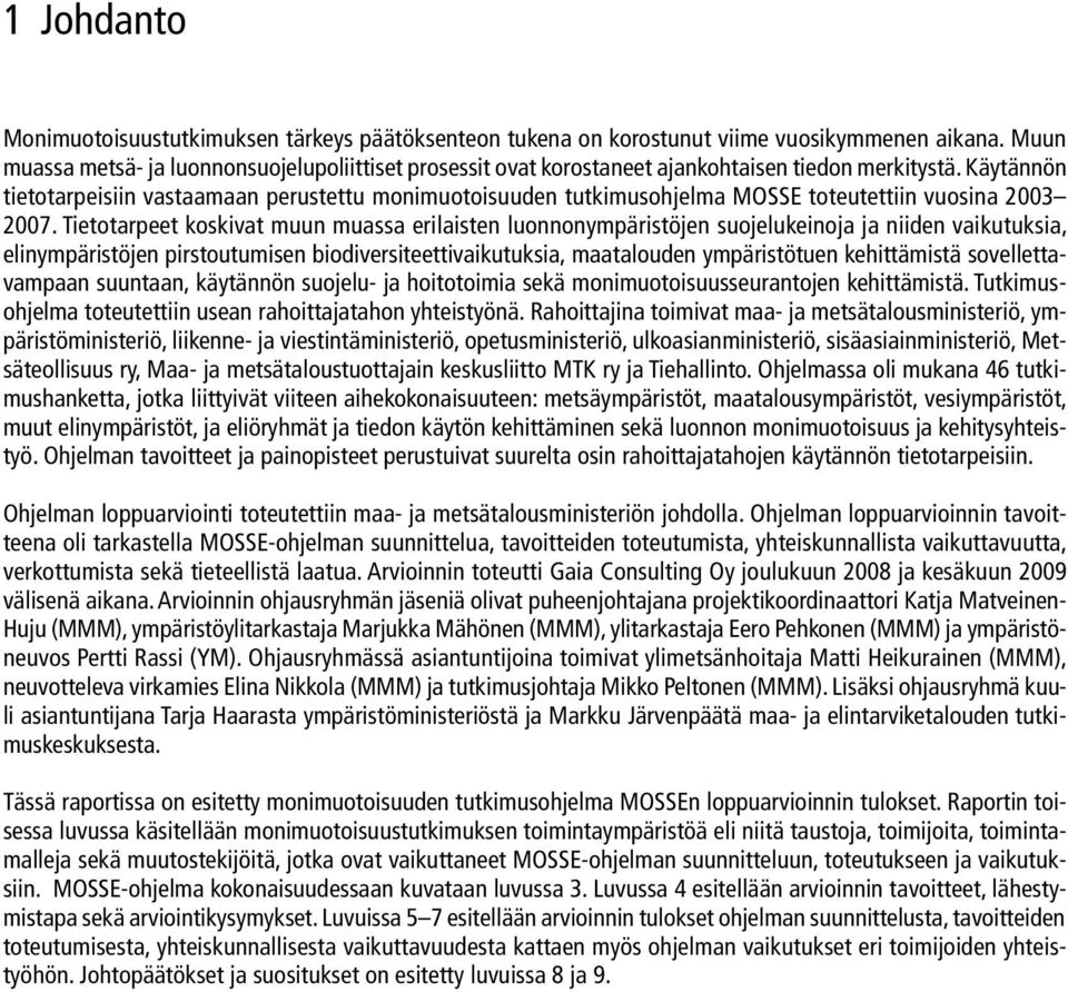 Käytännön tietotarpeisiin vastaamaan perustettu monimuotoisuuden tutkimusohjelma MOSSE toteutettiin vuosina 2003 2007.