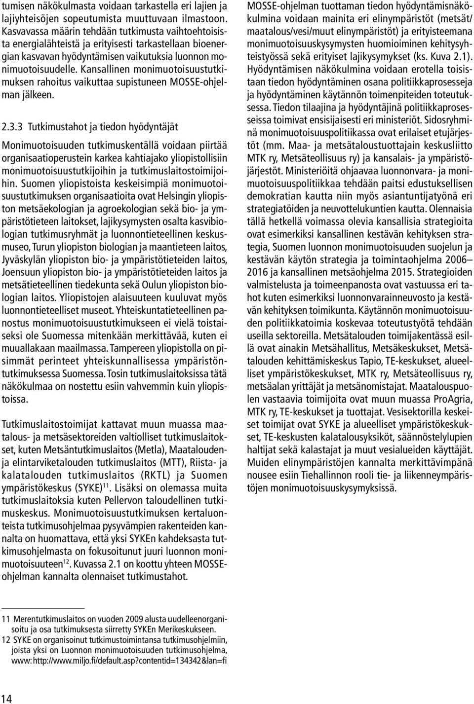 Kansallinen monimuotoisuustutkimuksen rahoitus vaikuttaa supistuneen MOSSE-ohjelman jälkeen. 2.3.